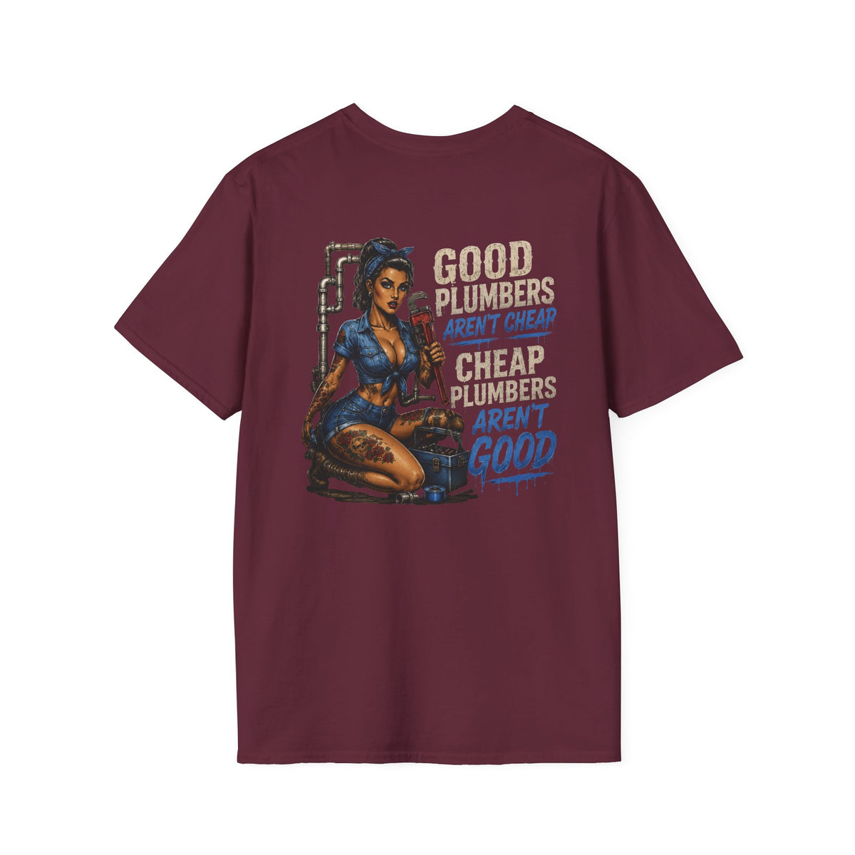 Good Plumbers Aren’t Cheap 
T-Shirt