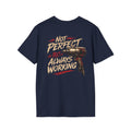 Not Perfect Always Working T-Shirt
