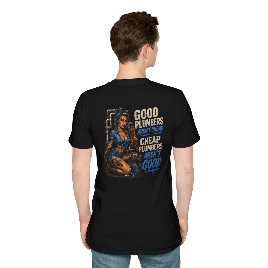 Good Plumbers Aren’t Cheap 
T-Shirt