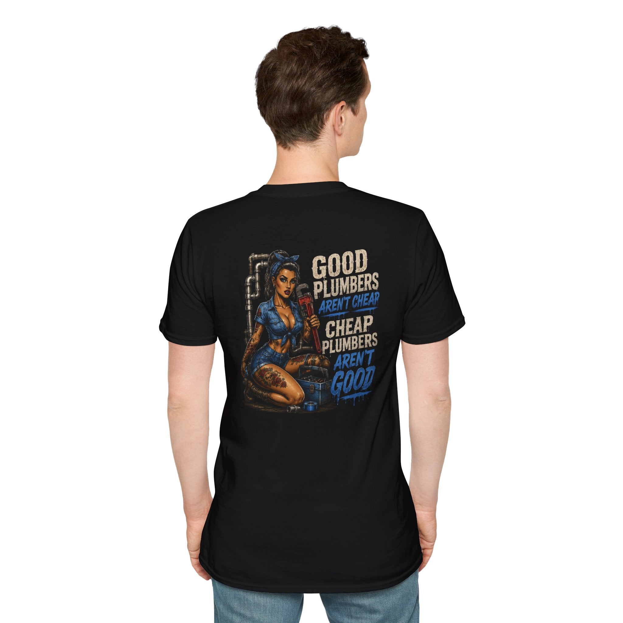 Good Plumbers Aren’t Cheap 
T-Shirt