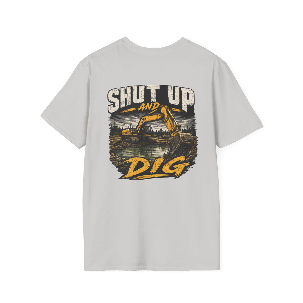 Shut Up and Dig Excavator T-Shirt