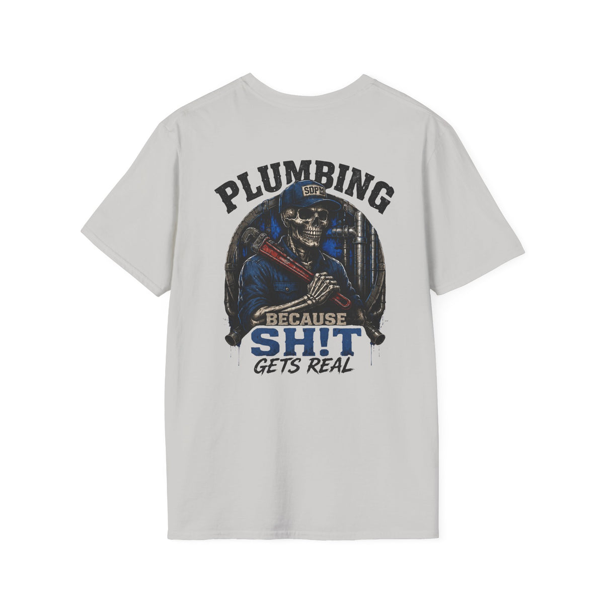 Plumbing Because Sh!t Gets Real T-Shirt
