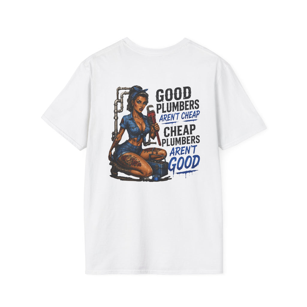Good Plumbers Aren’t Cheap 
T-Shirt