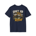 Shut Up and Dig Excavator T-Shirt