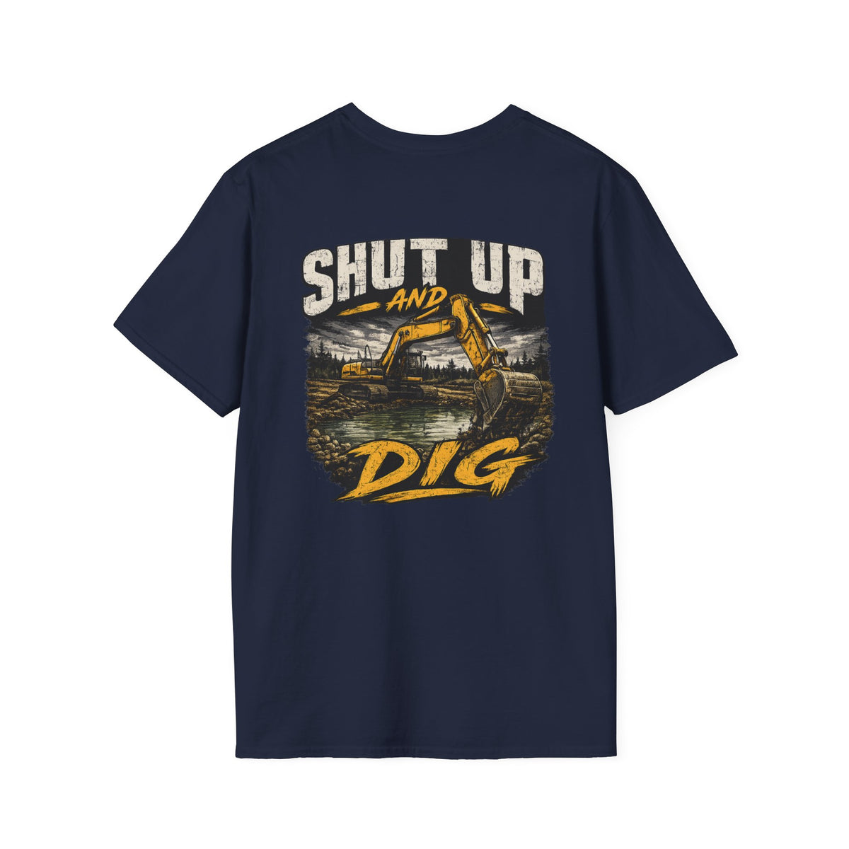 Shut Up and Dig Excavator T-Shirt
