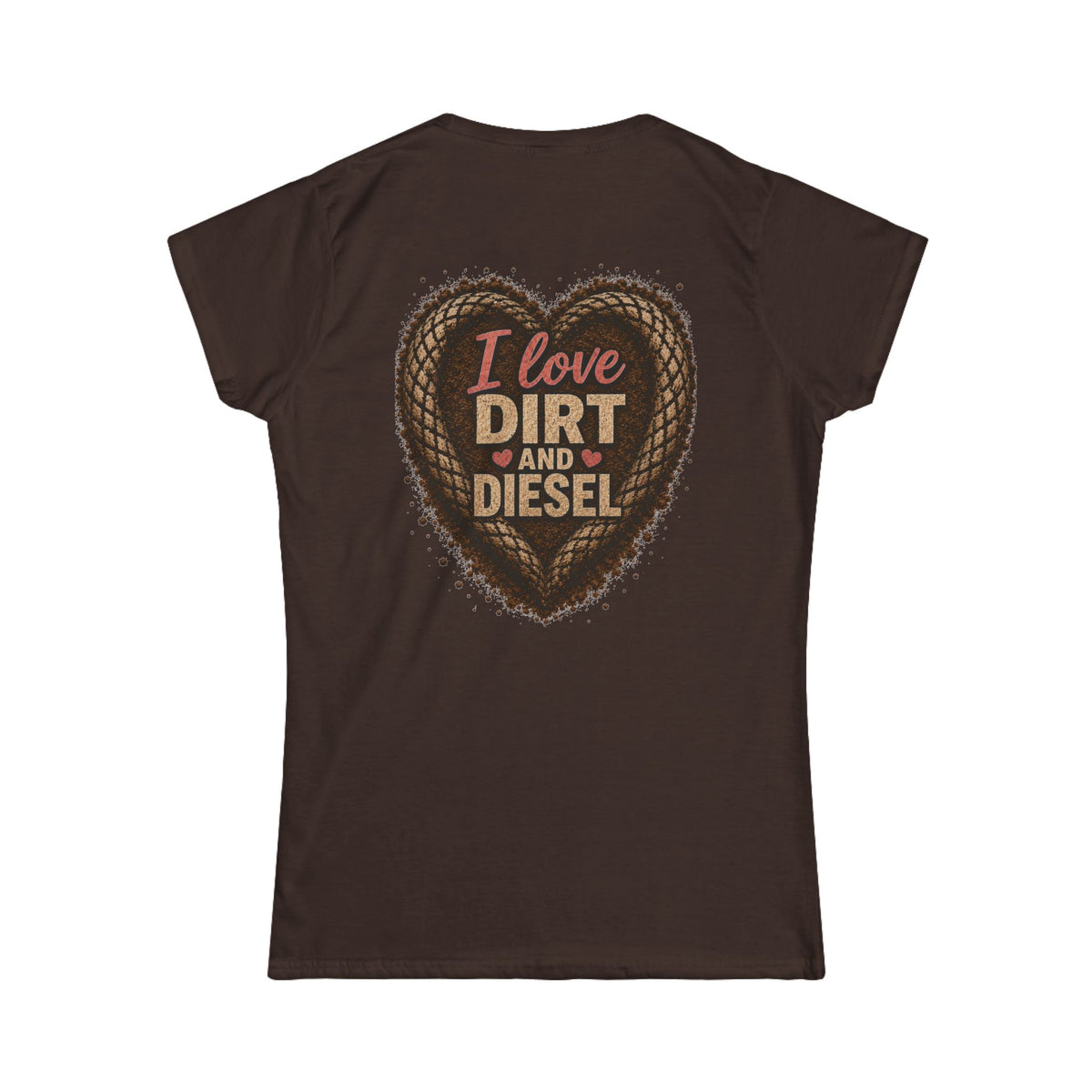 I love Dirt and Diesel Women's Tee