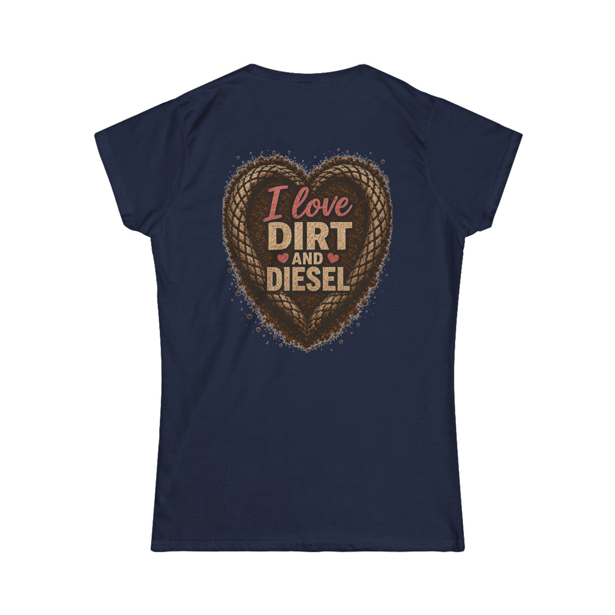I love Dirt and Diesel Women's Tee