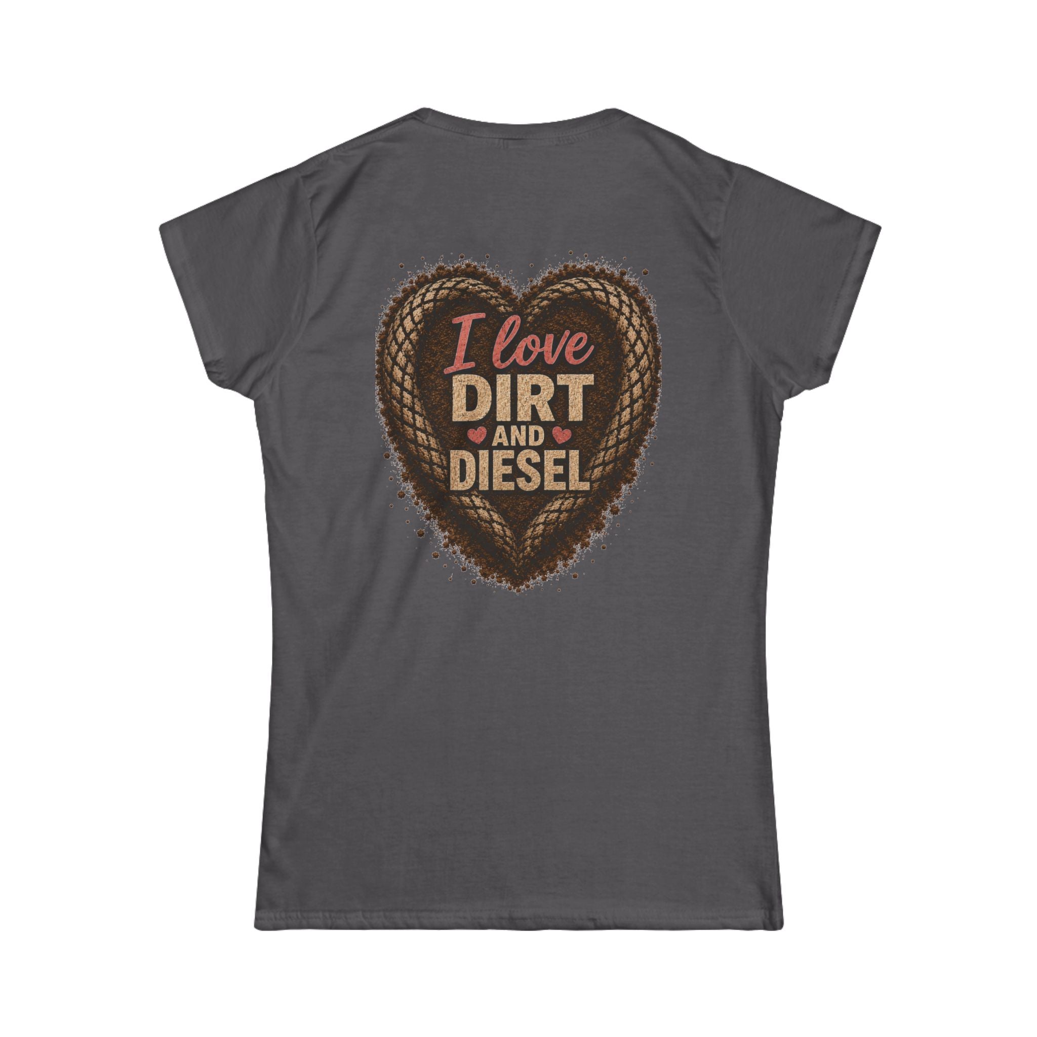 I love Dirt and Diesel Women's Tee