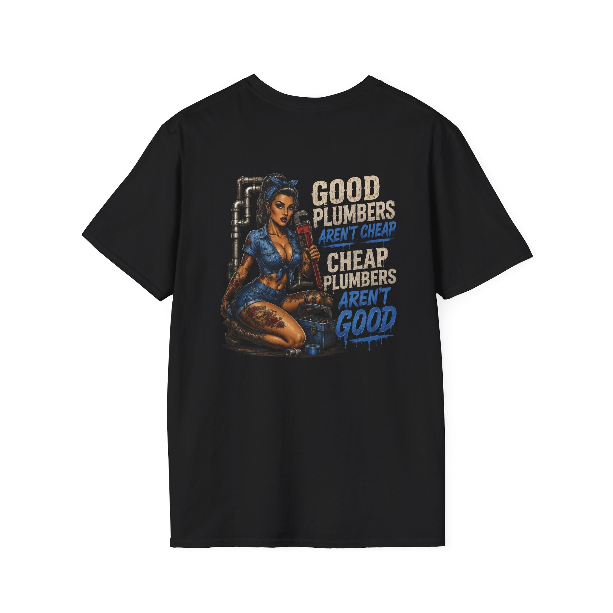 Good Plumbers Aren’t Cheap 
T-Shirt