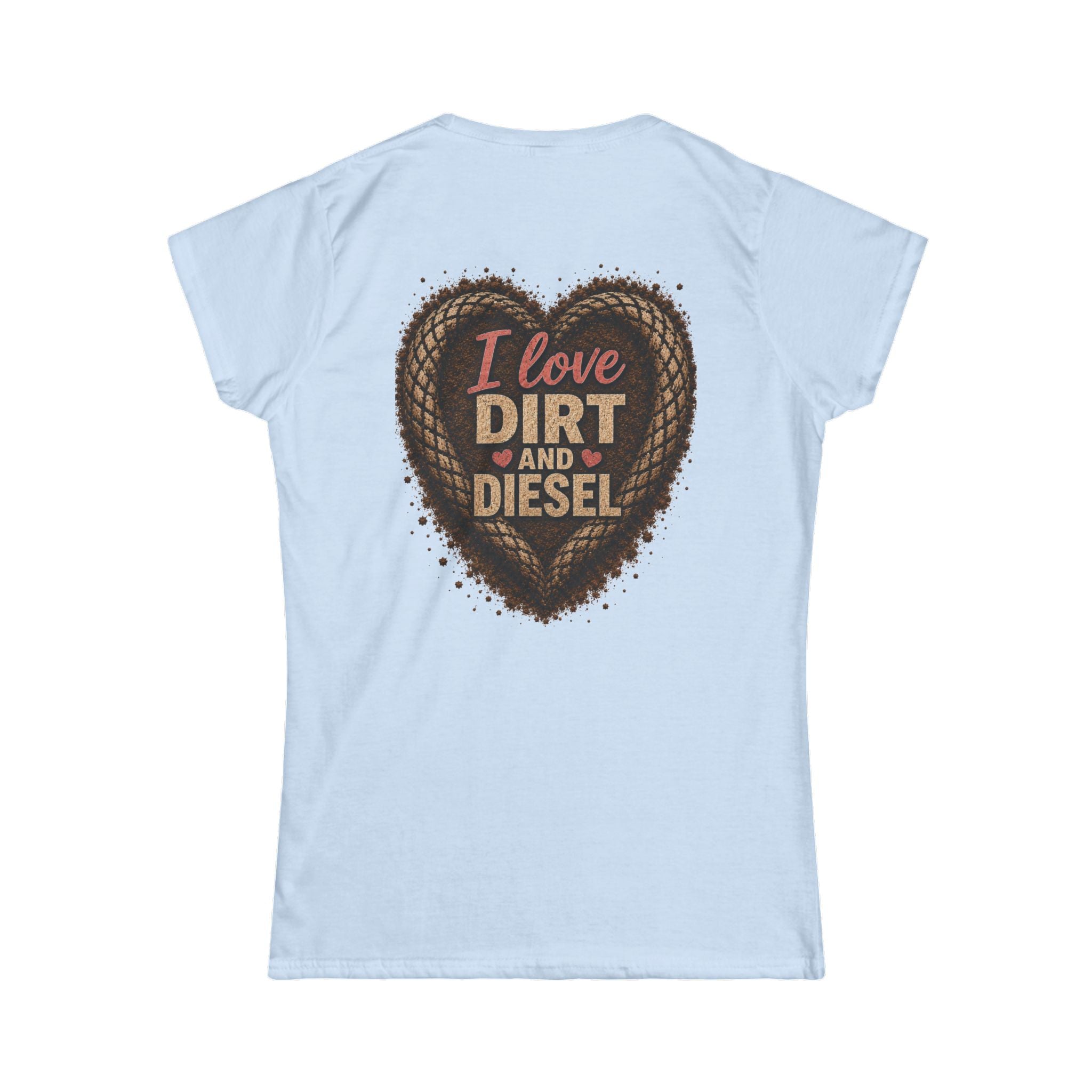 I love Dirt and Diesel Women's Tee