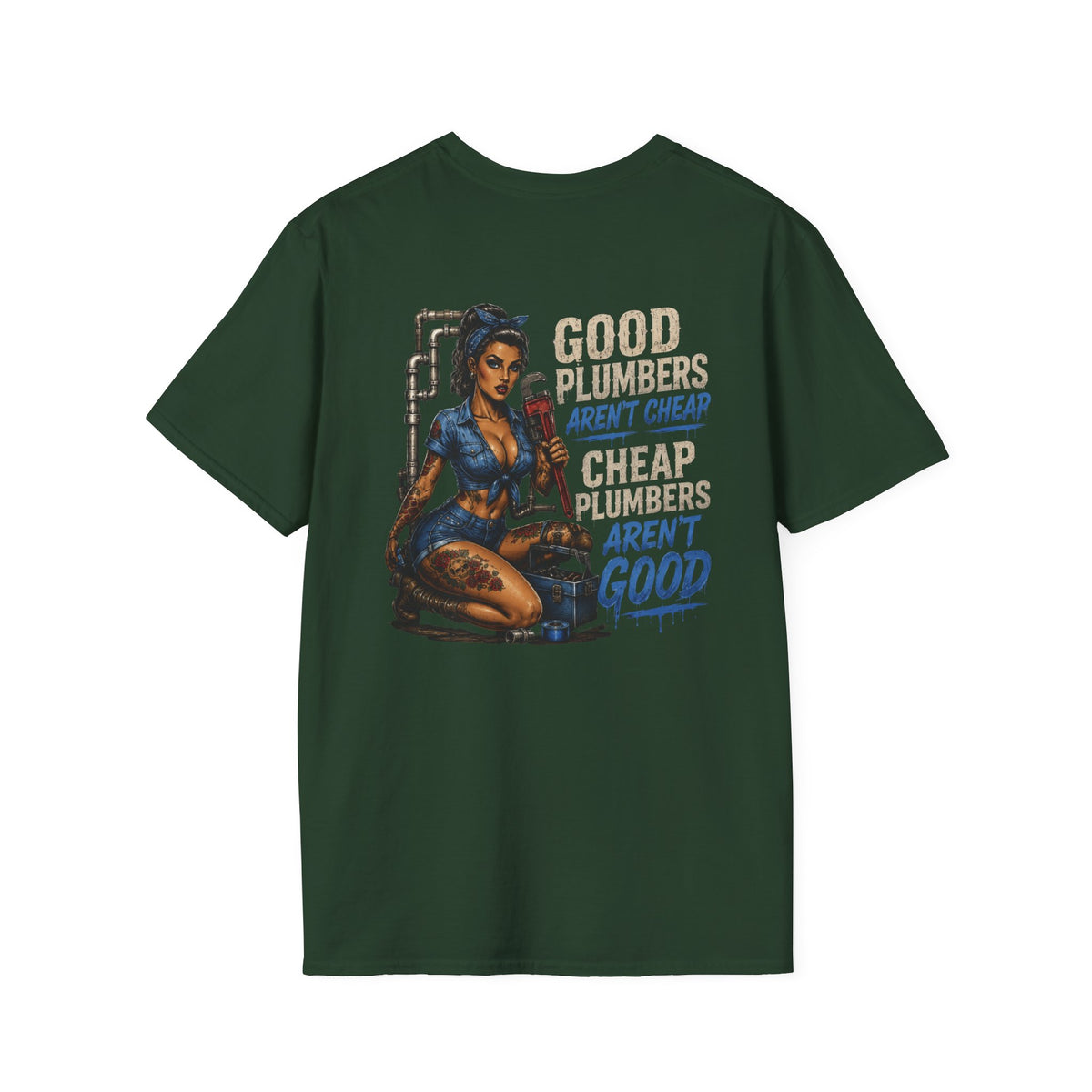Good Plumbers Aren’t Cheap 
T-Shirt