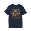 Your Hole Is My Goal T-Shirt