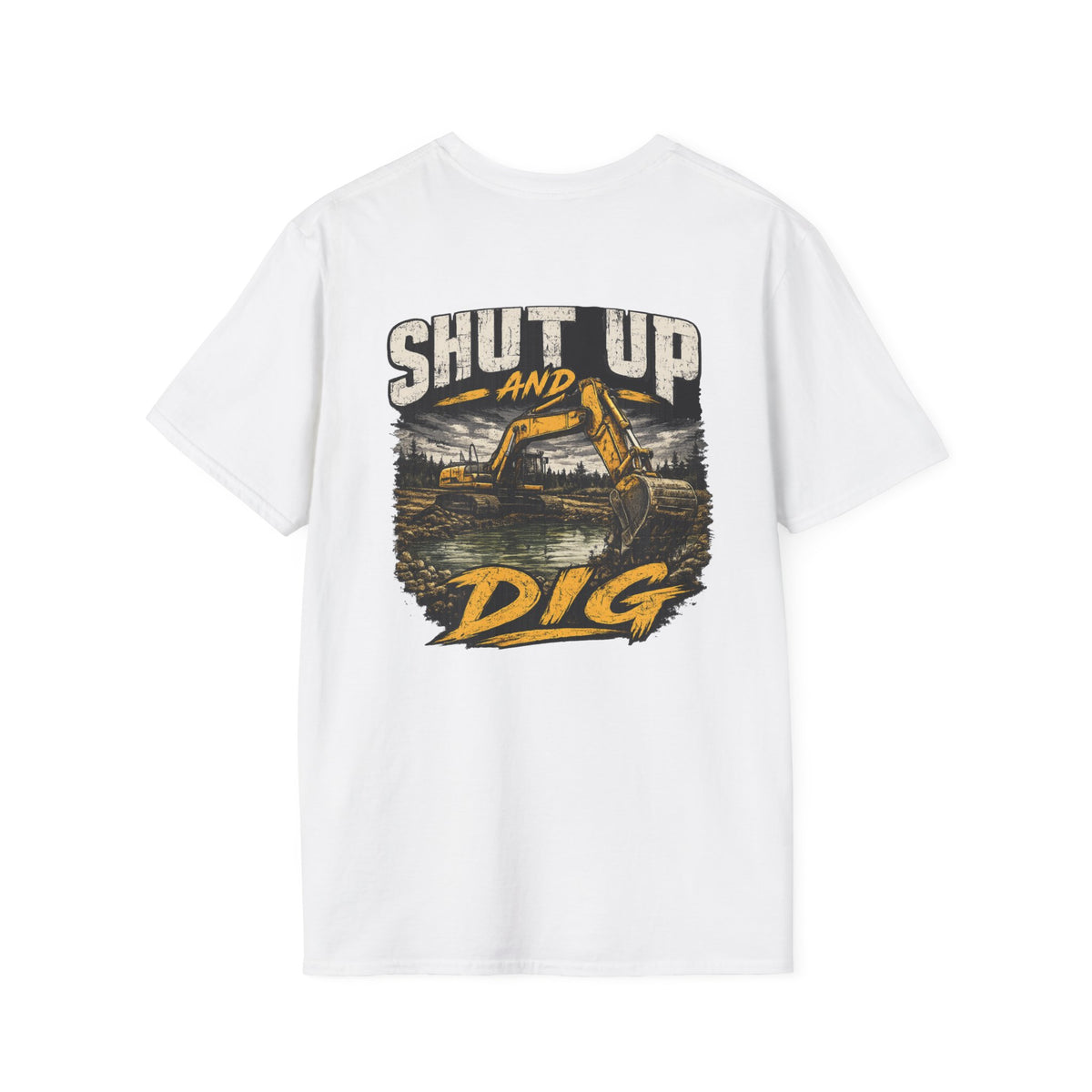 Shut Up and Dig Excavator T-Shirt