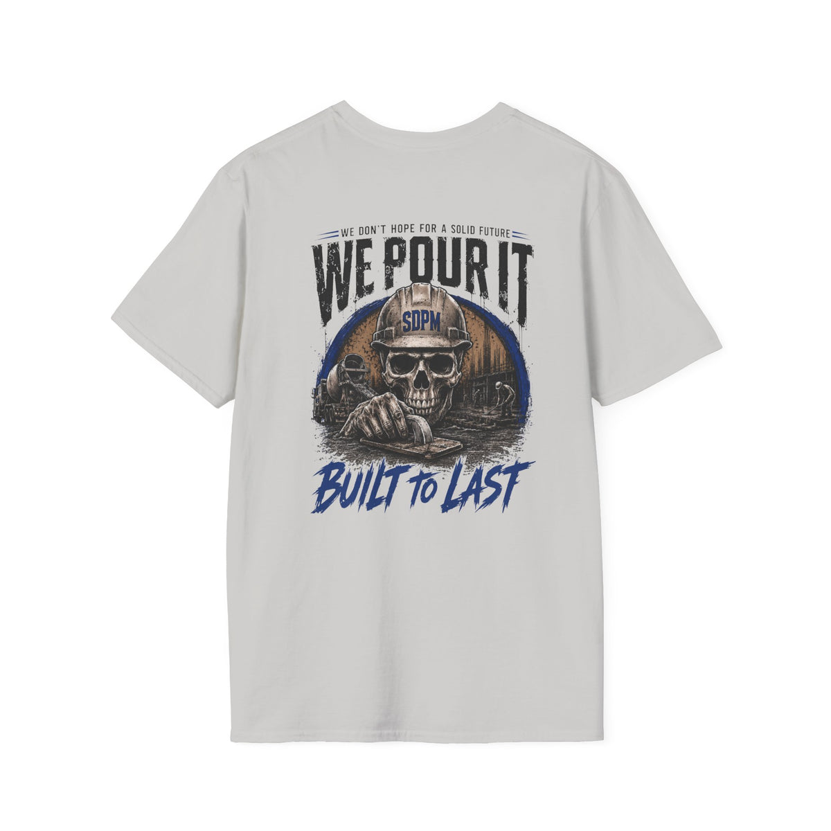 We Pour It Built to Last Concrete T-Shirt