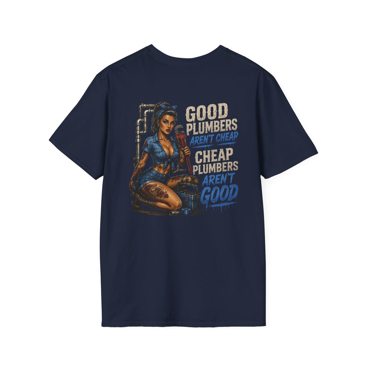 Good Plumbers Aren’t Cheap 
T-Shirt