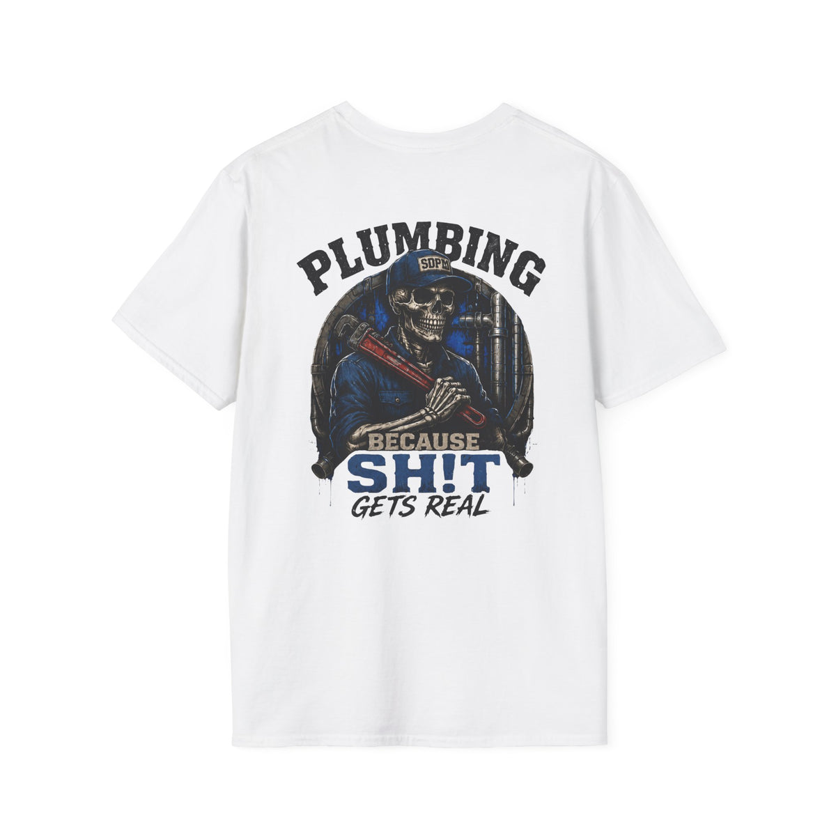 Plumbing Because Sh!t Gets Real T-Shirt