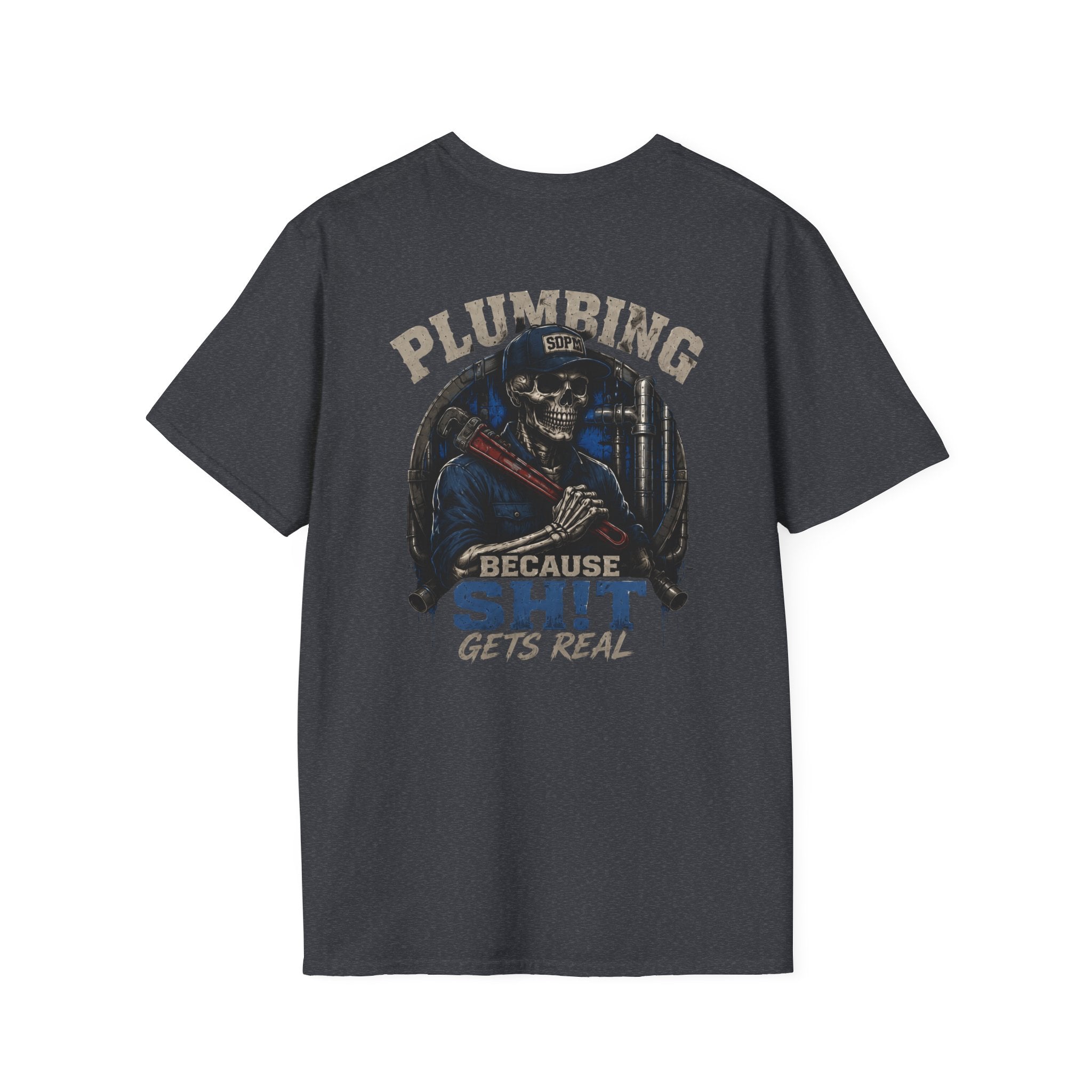 Plumbing Because Sh!t Gets Real T-Shirt
