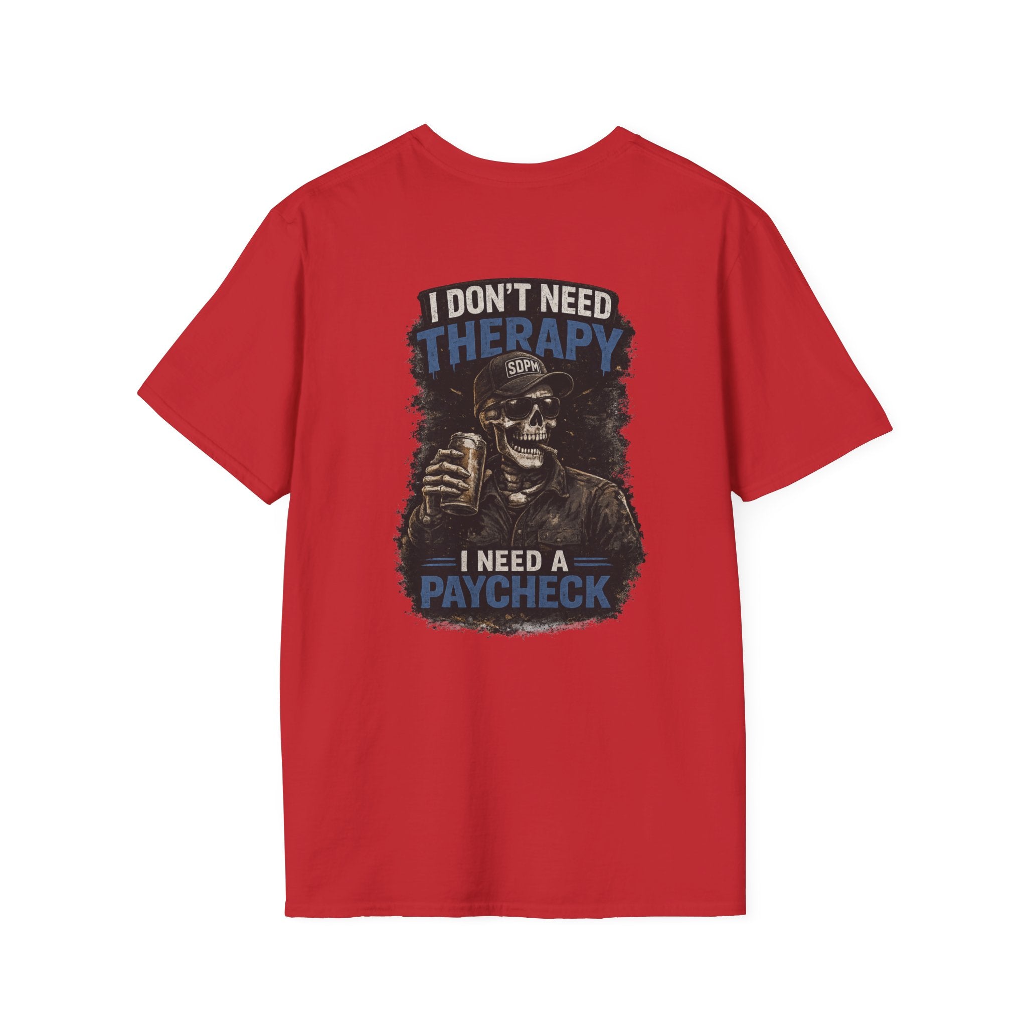 Don’t Need Therapy Need A Paycheck 
T-Shirt