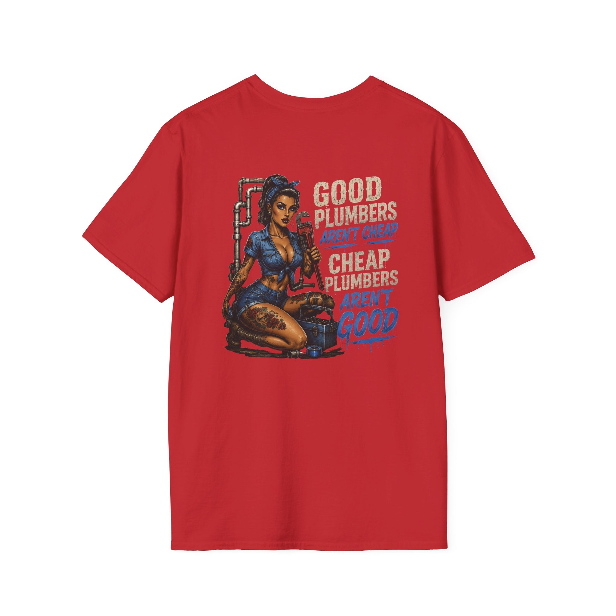 Good Plumbers Aren’t Cheap 
T-Shirt