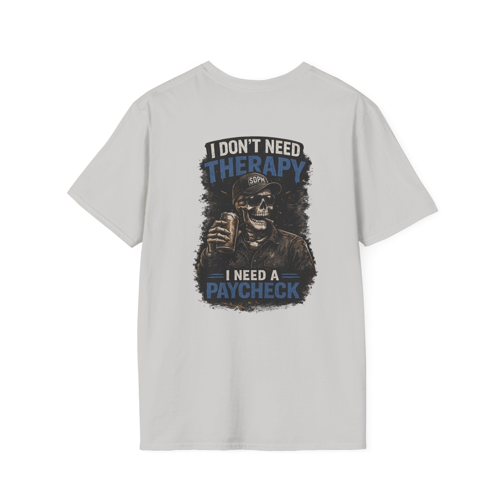 Don’t Need Therapy Need A Paycheck 
T-Shirt