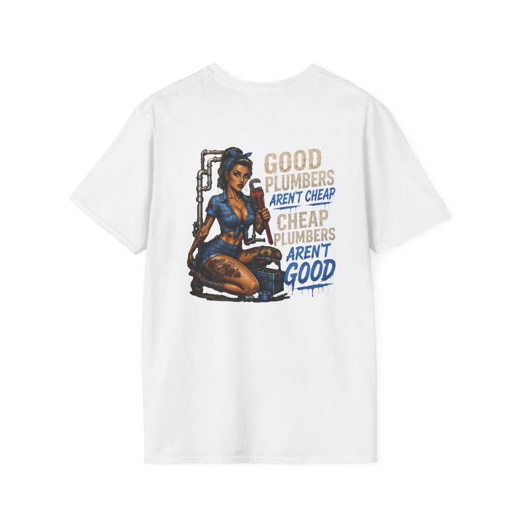 Good Plumbers Aren’t Cheap 
T-Shirt