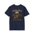 Your Hole Is My Goal T-Shirt