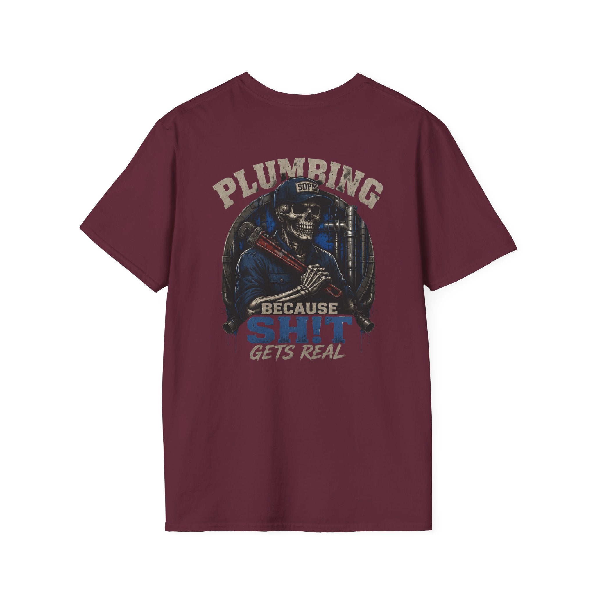Plumbing Because Sh!t Gets Real T-Shirt