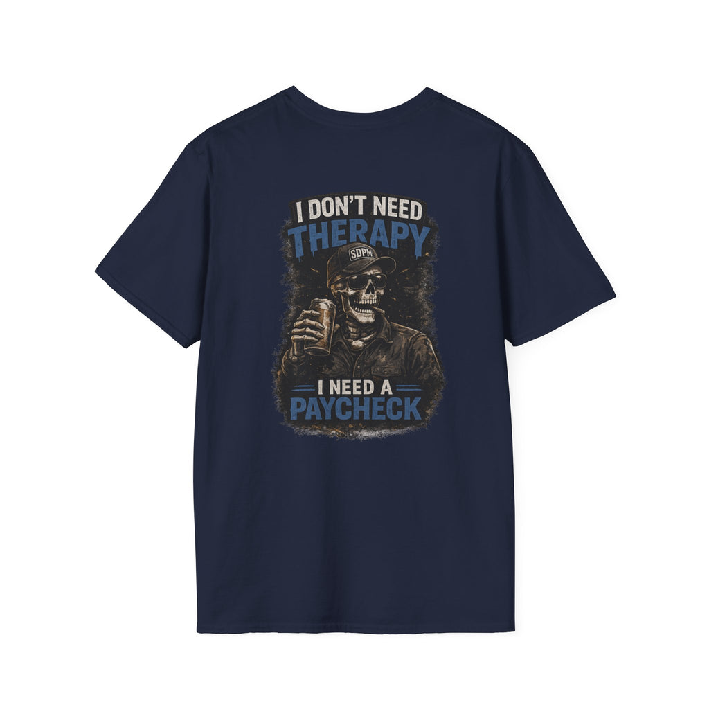 Don’t Need Therapy Need A Paycheck 
T-Shirt