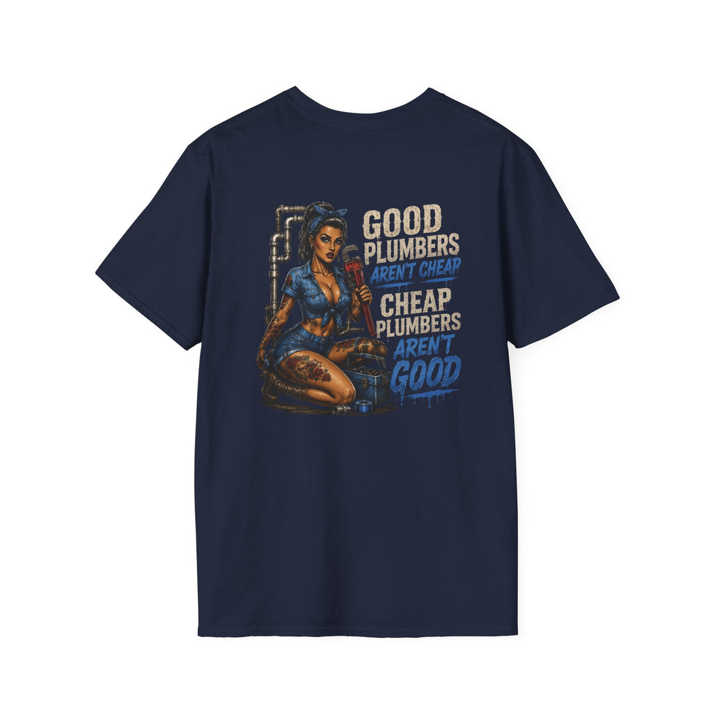 Good Plumbers Aren’t Cheap 
T-Shirt