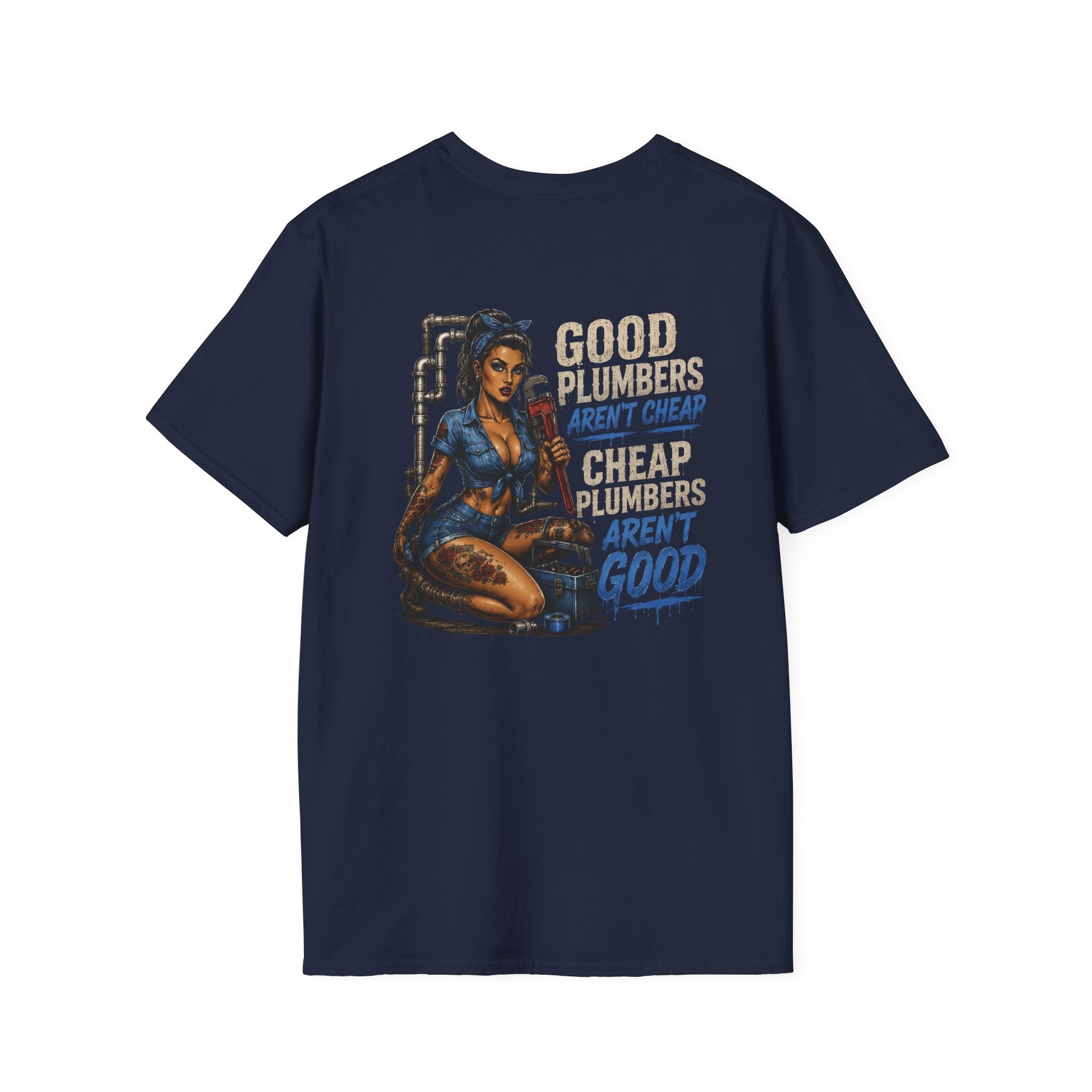 Good Plumbers Aren’t Cheap 
T-Shirt