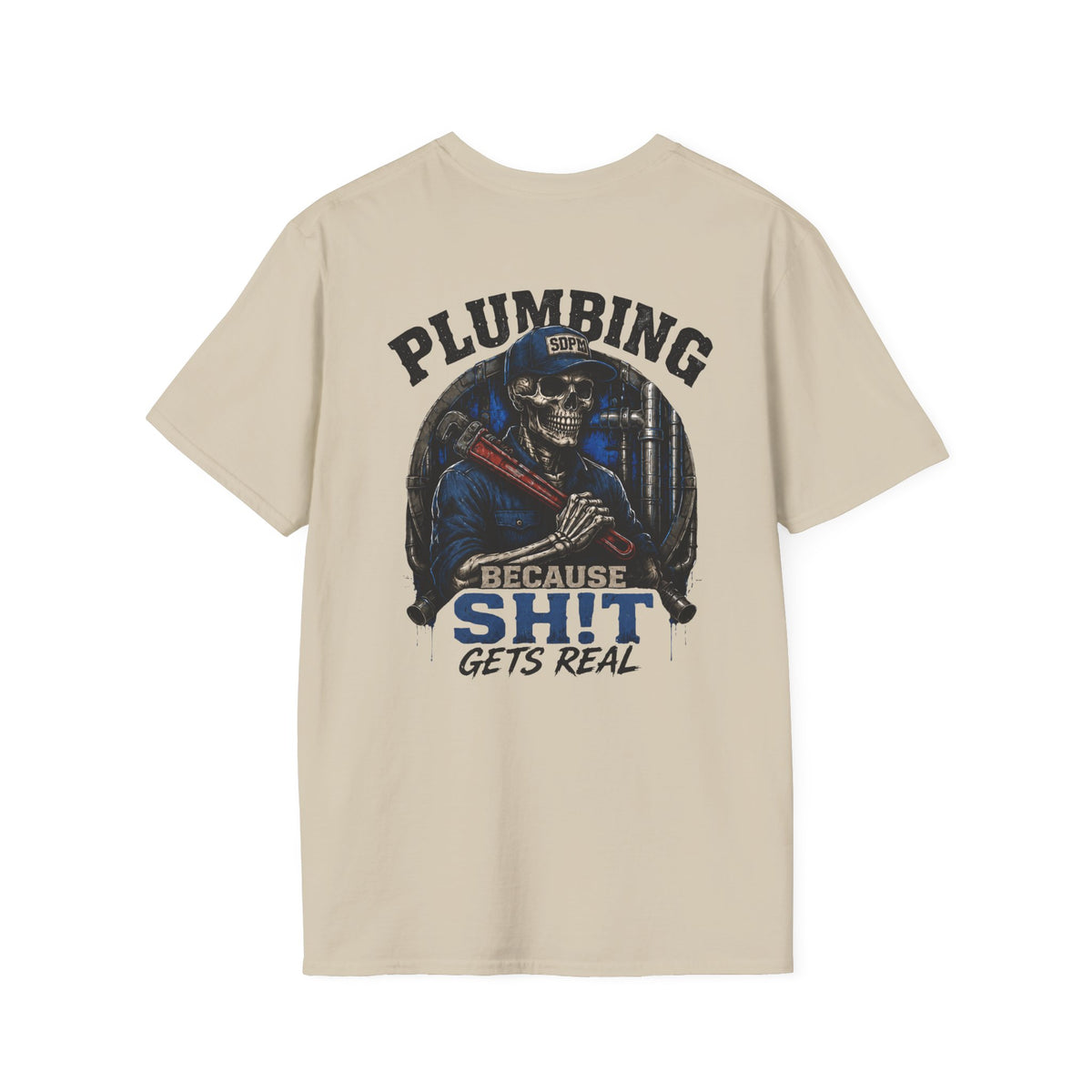 Plumbing Because Sh!t Gets Real T-Shirt