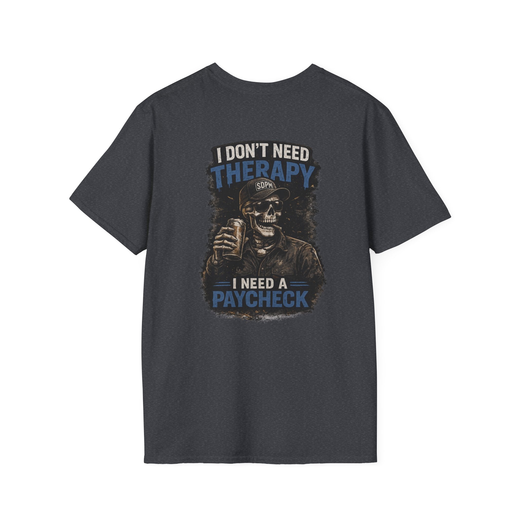 Don’t Need Therapy Need A Paycheck 
T-Shirt