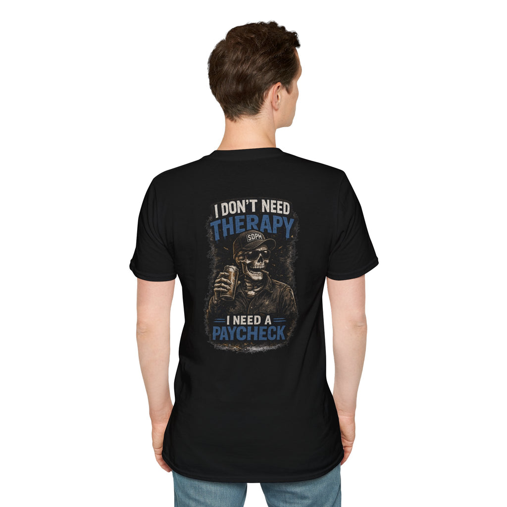 Don’t Need Therapy Need A Paycheck 
T-Shirt