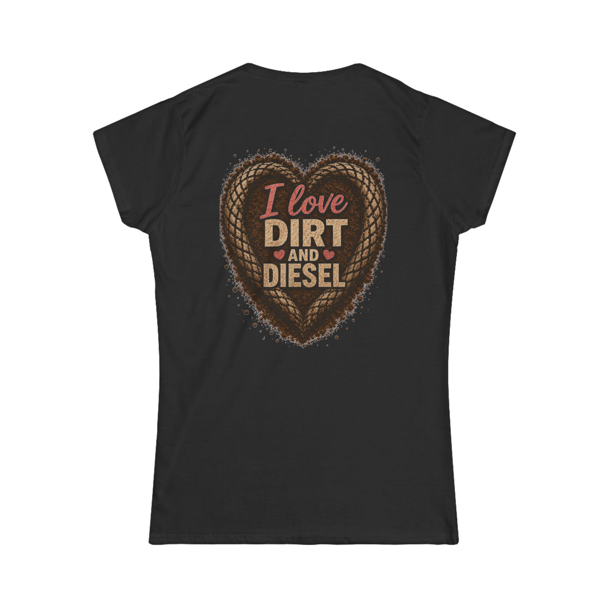 I love Dirt and Diesel Women's Tee