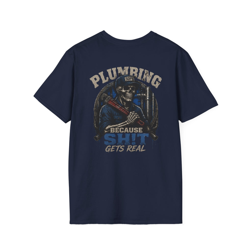 Plumbing Because Sh!t Gets Real T-Shirt