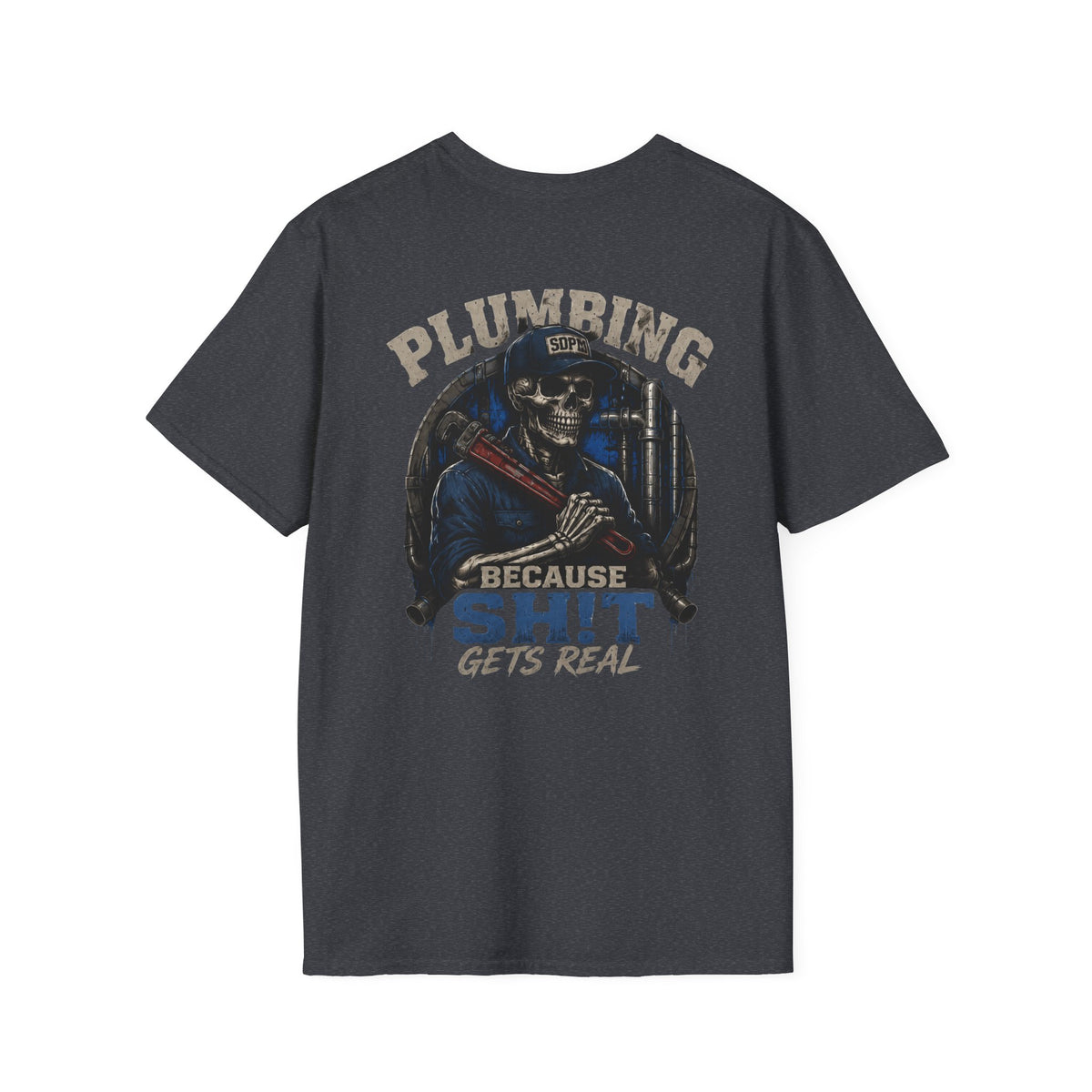 Plumbing Because Sh!t Gets Real T-Shirt