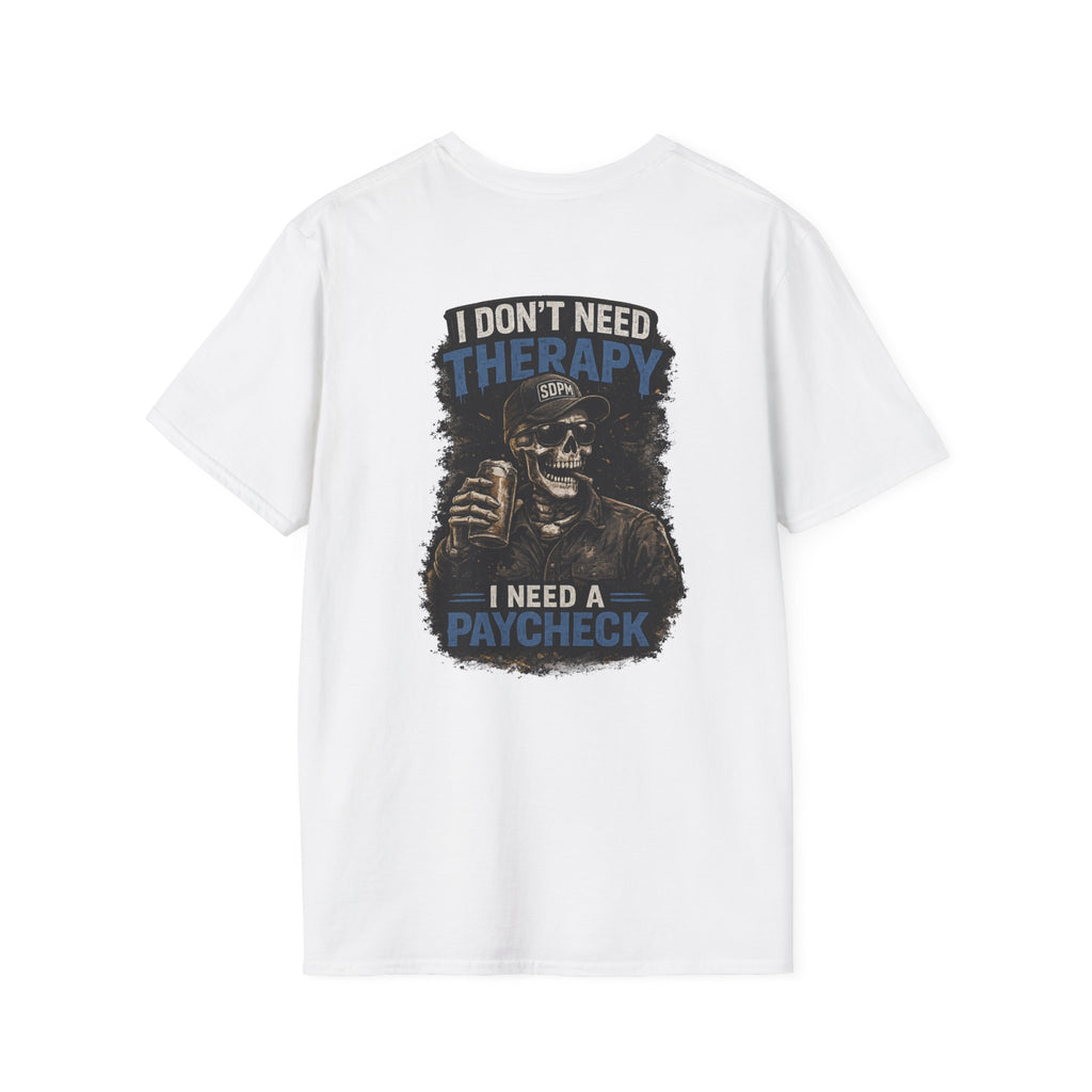 Don’t Need Therapy Need A Paycheck 
T-Shirt