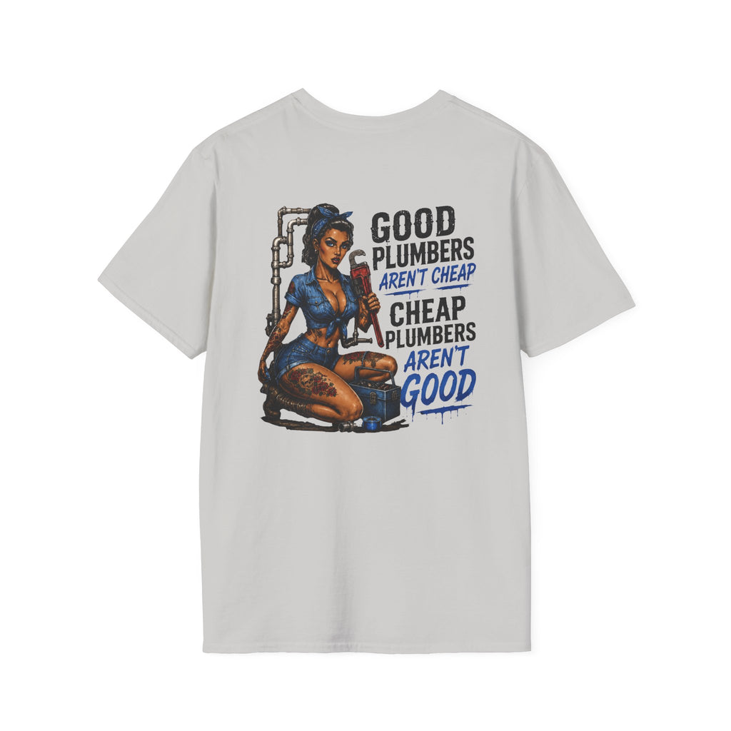 Good Plumbers Aren’t Cheap 
T-Shirt