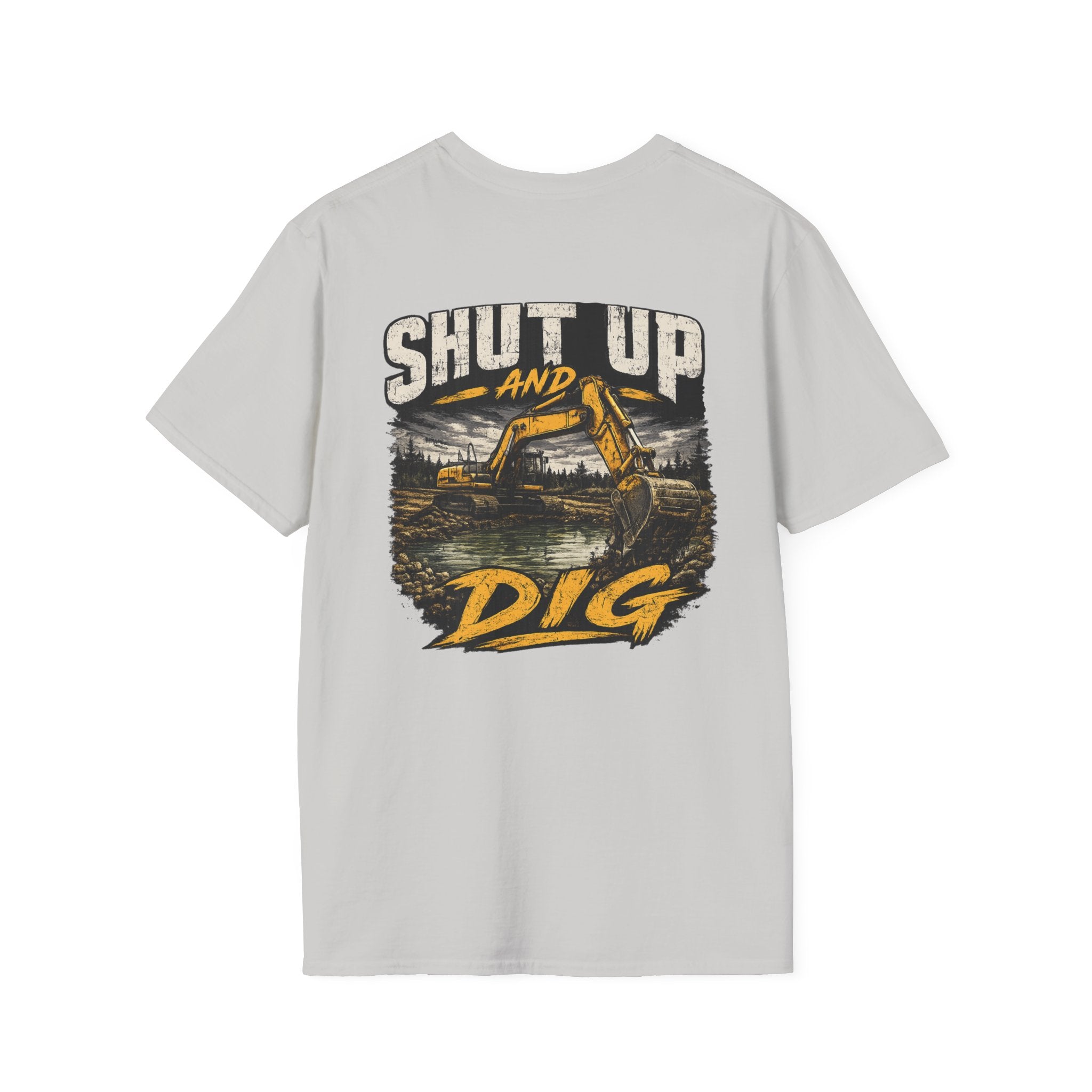 Shut Up and Dig Excavator T-Shirt