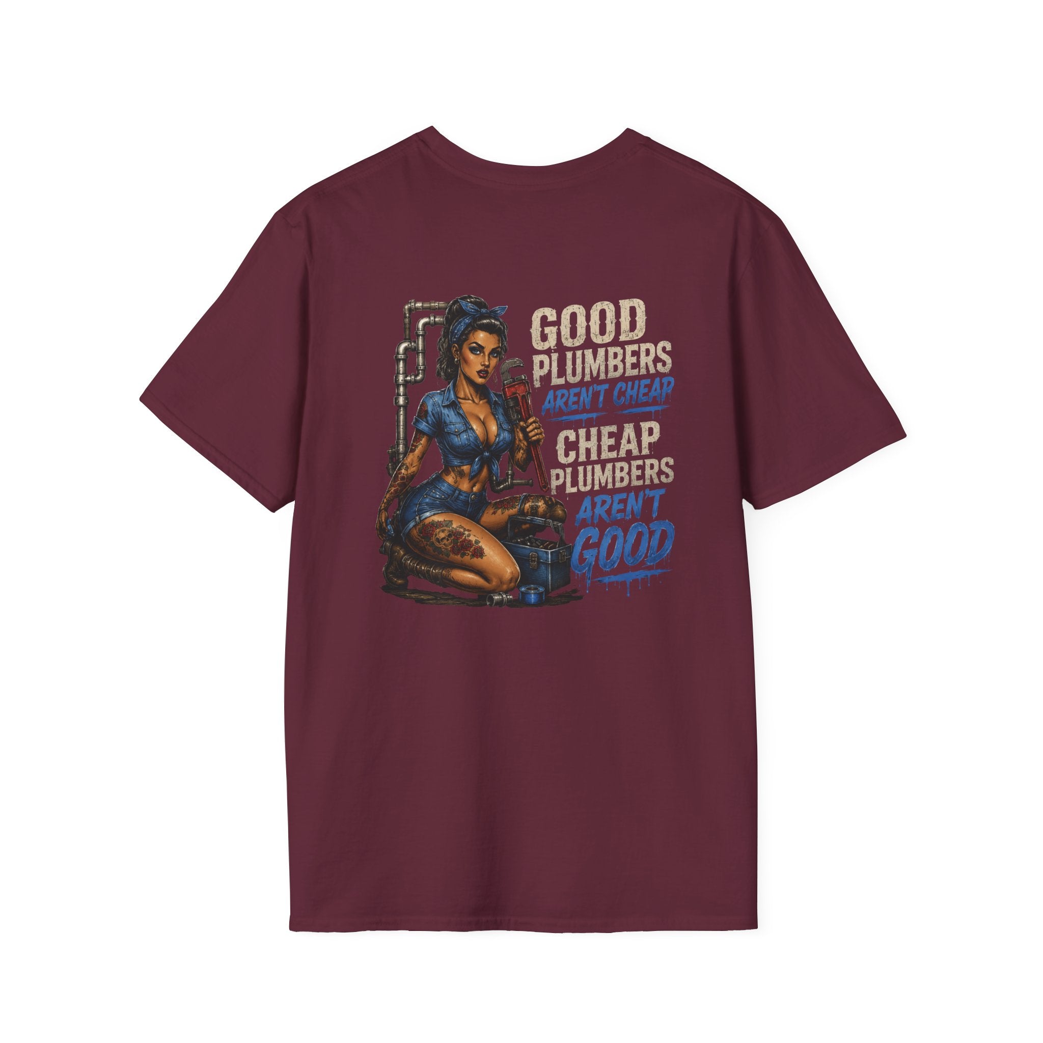 Good Plumbers Aren’t Cheap 
T-Shirt