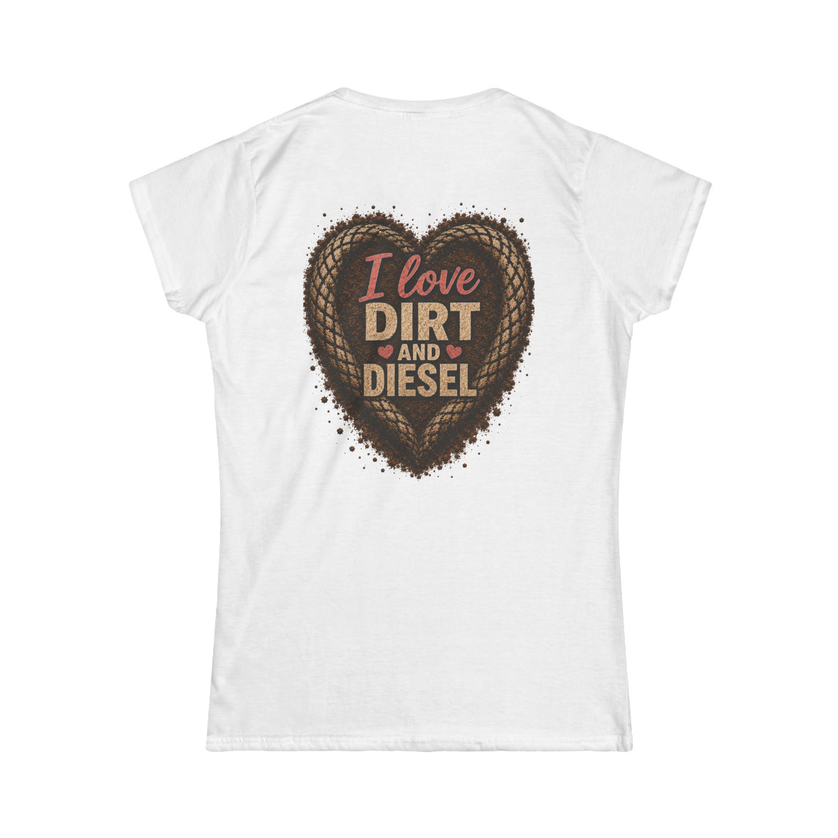 I love Dirt and Diesel Women's Tee