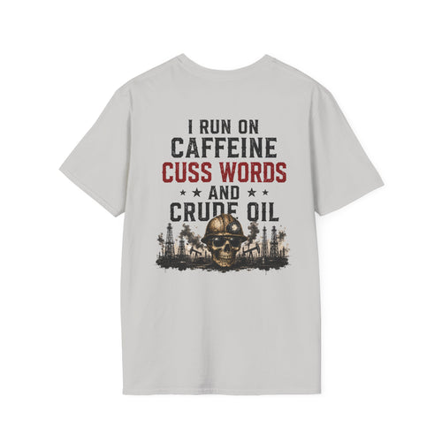 Caffeine Cuss Words Crude Oil T-Shirt